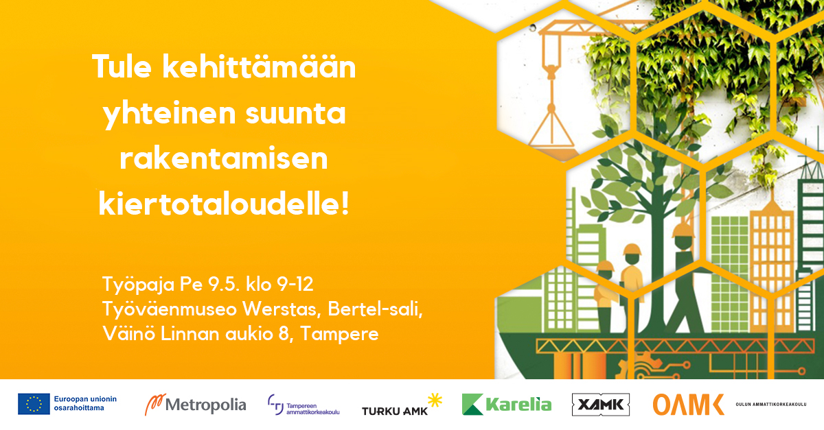 Tule kehittämään yhteinen suunta rakentamisen kiertotaloudelle! Työpaja pe 9.5. klo 9-12. Työväenmuseo Werstas, Bertel-sali, Väinölinnan aukio 8, Tampere.